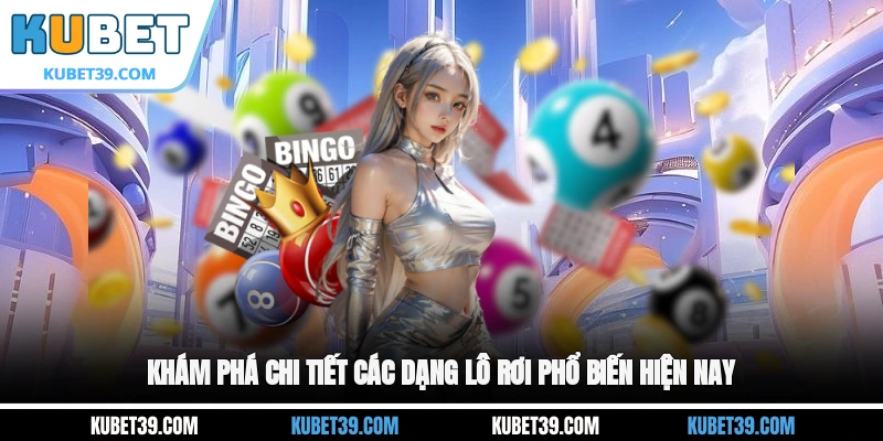 Lô Rơi - Chiến Thuật Chơi Lô Đề An Toàn, Dễ Vào Bờ 2026 3 Khám phá chi tiết các dạng lô rơi phổ biến hiện nay